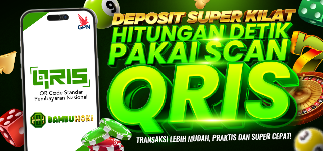 DEPOSIT SUPER KILAT HITUNGAN DETIK PAKAI SCAN QRIS BAMBUHOKI88